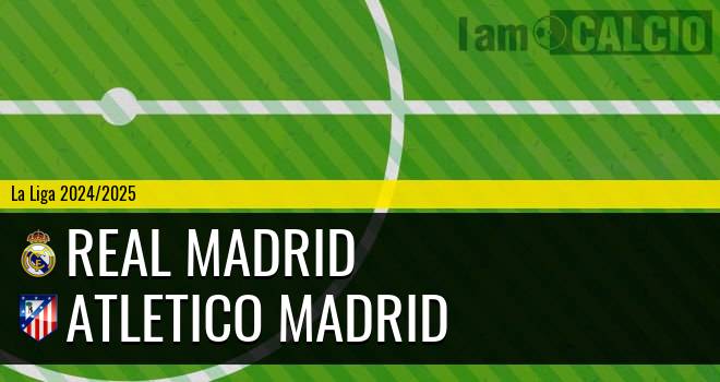 Real Madrid - Atletico Madrid