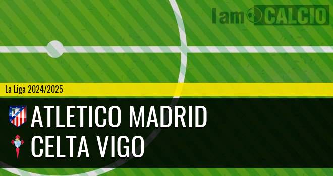 Atletico Madrid - Celta Vigo