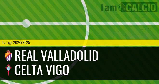 Real Valladolid - Celta Vigo