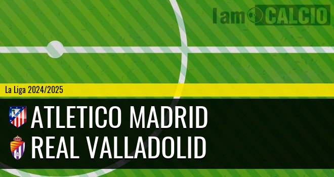 Atletico Madrid - Real Valladolid