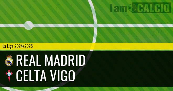 Real Madrid - Celta Vigo