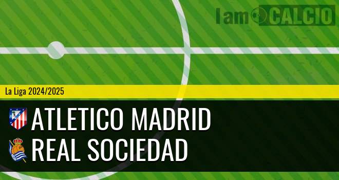 Atletico Madrid - Real Sociedad