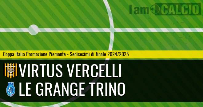 Virtus Vercelli - Le Grange Trino