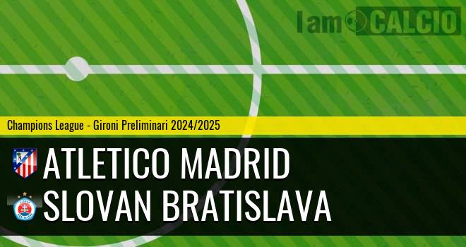 Atletico Madrid - Slovan Bratislava