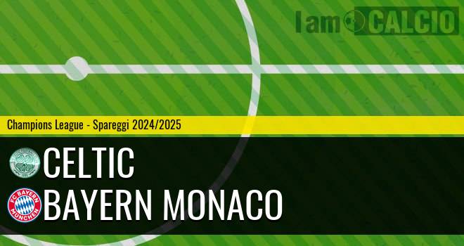 Celtic - Bayern Monaco