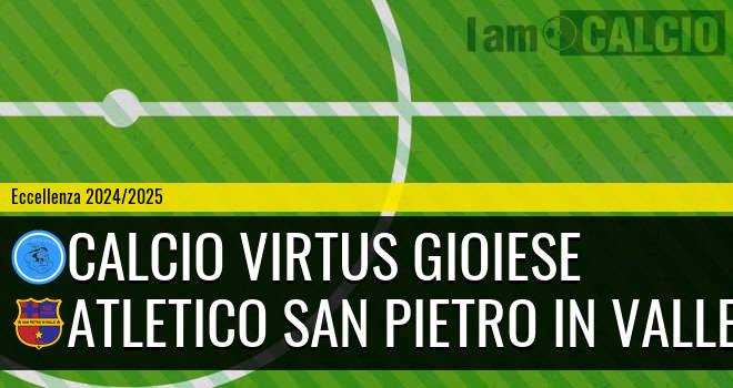 Calcio Virtus Gioiese - Atletico San Pietro in Valle