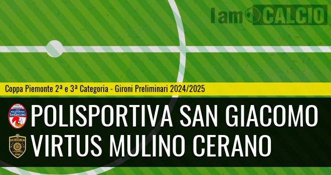 Polisportiva San Giacomo - Virtus Mulino Cerano