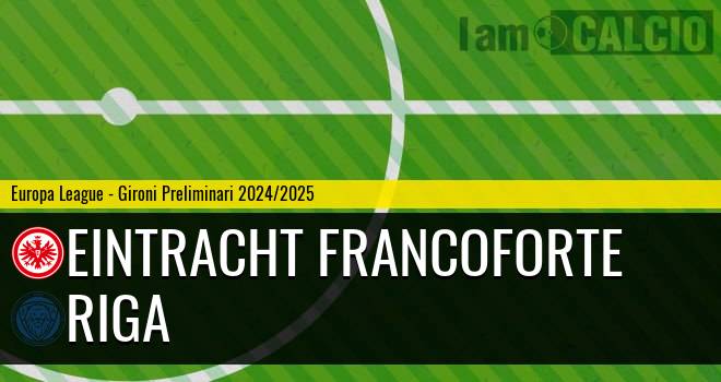 Eintracht Francoforte - Riga