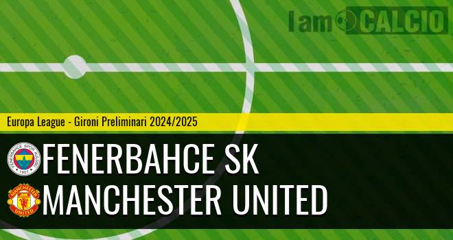 Fenerbahce SK - Manchester United