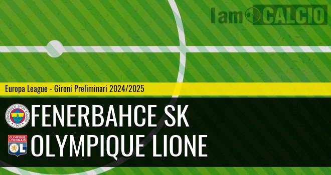 Fenerbahce SK - Olympique Lione