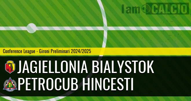 Jagiellonia Bialystok - Petrocub Hincesti