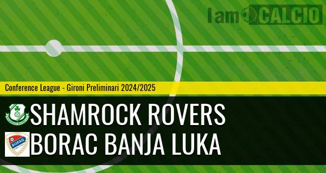 Shamrock Rovers - Borac Banja Luka