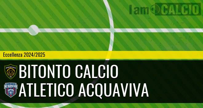 Bitonto Calcio - Atletico Acquaviva