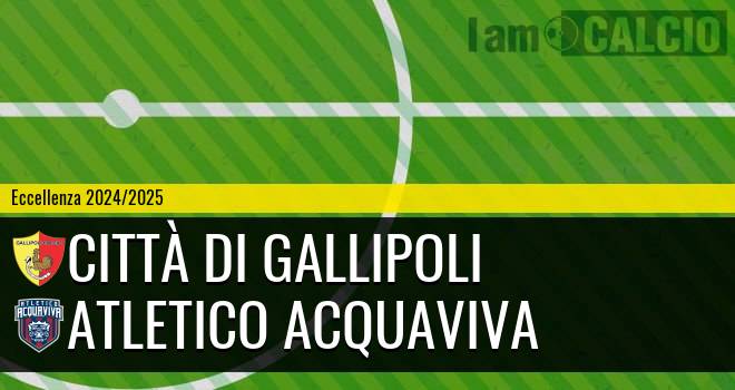 Città di Gallipoli - Atletico Acquaviva