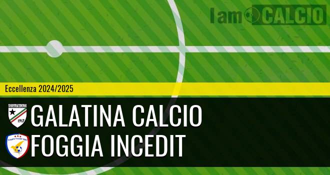 Galatina Calcio - Foggia Incedit