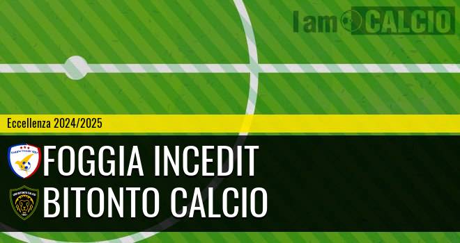 Foggia Incedit - Bitonto Calcio