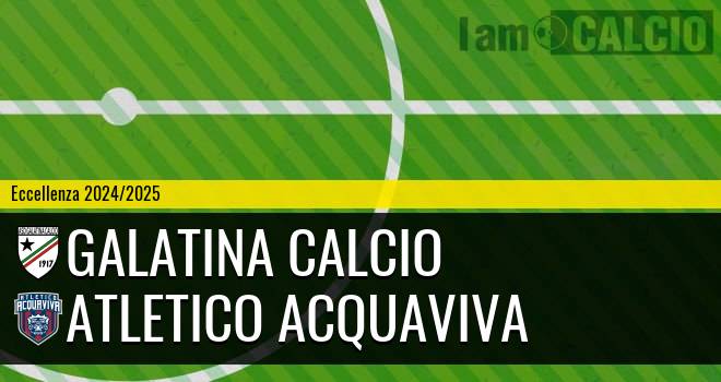 Galatina Calcio - Atletico Acquaviva