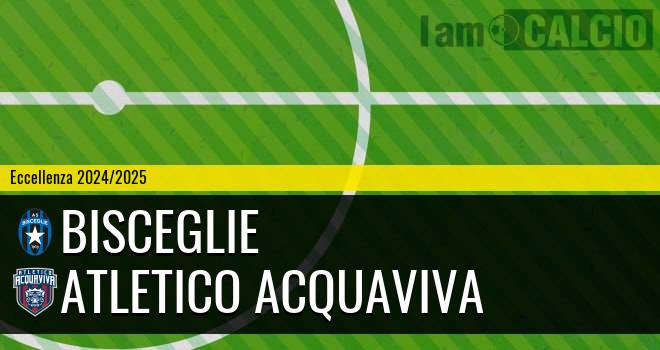 Bisceglie - Atletico Acquaviva