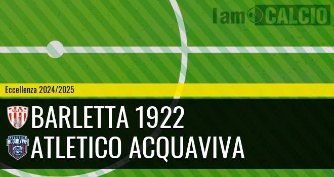 Barletta 1922 - Atletico Acquaviva