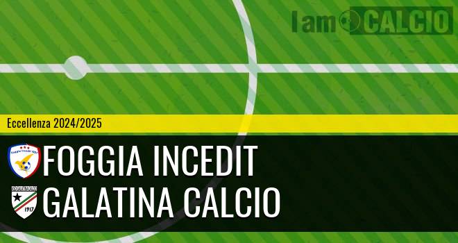 Foggia Incedit - Galatina Calcio