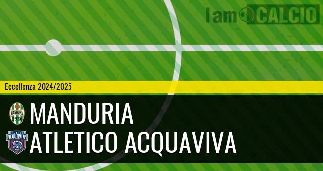 Manduria - Atletico Acquaviva