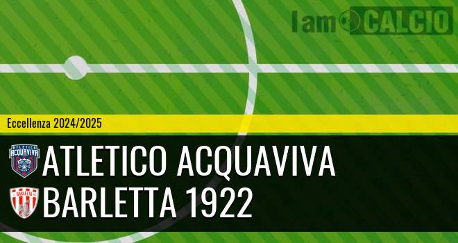 Atletico Acquaviva - Barletta 1922