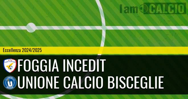 Foggia Incedit - Unione Calcio Bisceglie