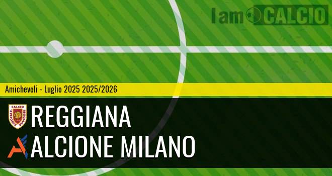 Reggiana - Alcione Milano