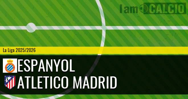 Espanyol - Atletico Madrid Espanyol - Atletico Madrid
