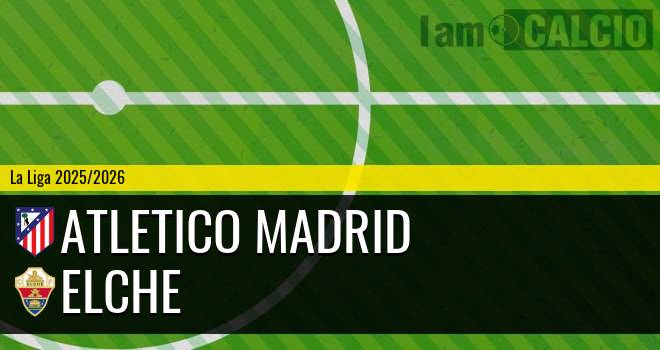 Atletico Madrid - Elche