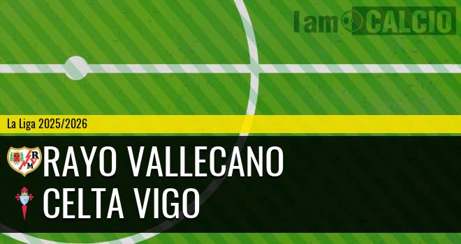 Rayo Vallecano - Celta Vigo Rayo Vallecano - Celta Vigo