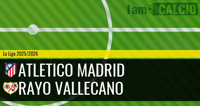 Atletico Madrid - Rayo Vallecano Atletico Madrid - Rayo Vallecano