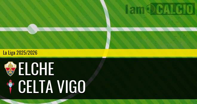 Elche - Celta Vigo Elche - Celta Vigo
