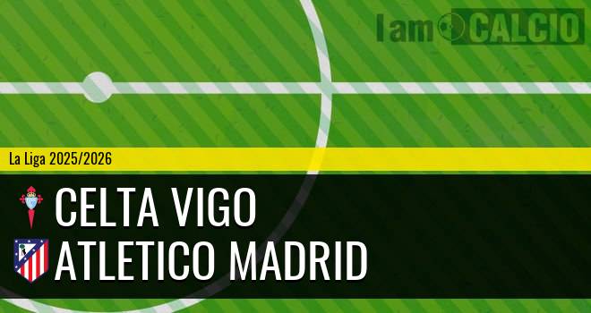 Celta Vigo - Atletico Madrid Celta Vigo - Atletico Madrid