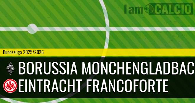 Borussia Monchengladbach - Eintracht Francoforte Borussia Monchengladbach - Eintracht Francoforte