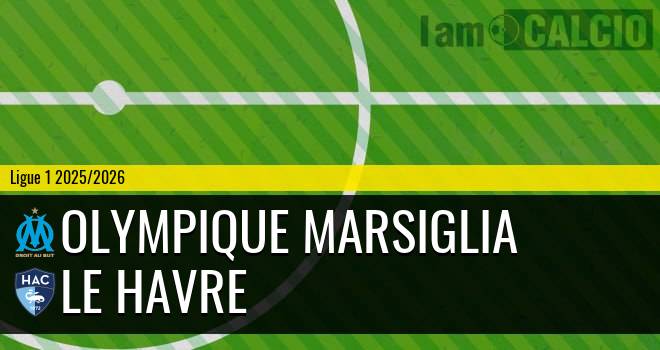 Olympique Marsiglia - Le Havre Olympique Marsiglia - Le Havre