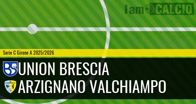 Union Brescia - Arzignano Valchiampo