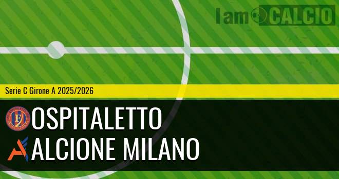 Ospitaletto - Alcione Milano