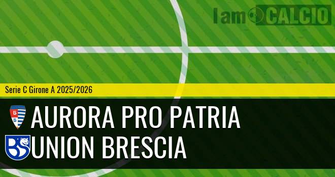 Aurora Pro Patria - Union Brescia