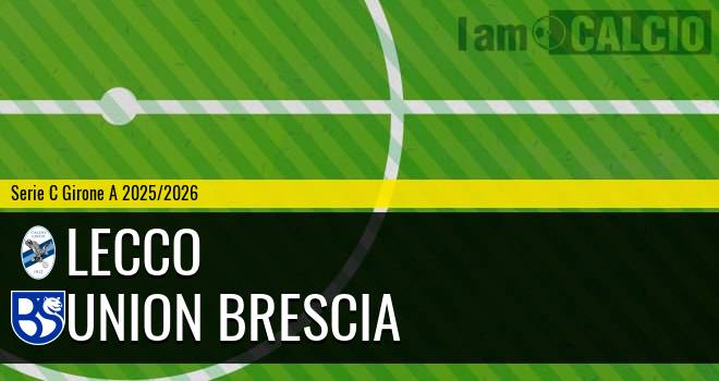 Lecco - Union Brescia