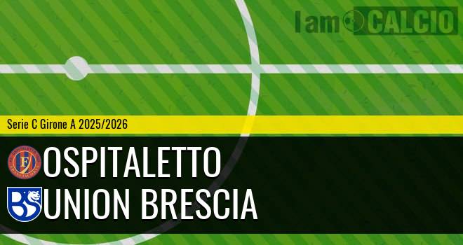 Ospitaletto - Union Brescia