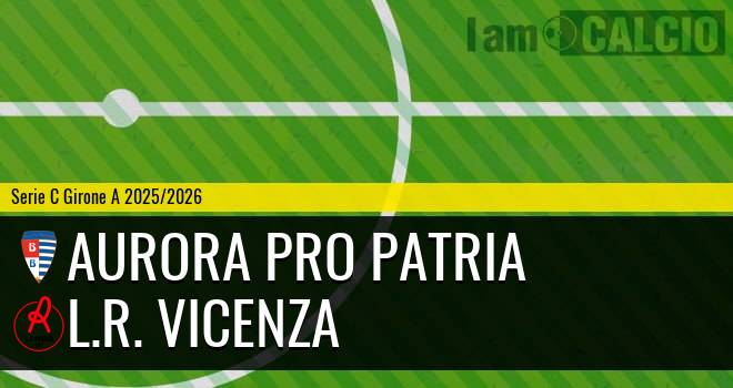 Aurora Pro Patria - L.R. Vicenza