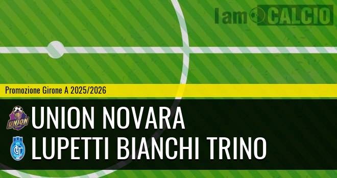 Union Novara - Lupetti Bianchi Trino