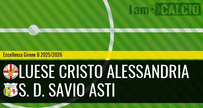 Luese Cristo Alessandria - S. D. Savio Asti