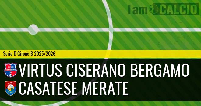 Virtus Ciserano Bergamo - Casatese Merate