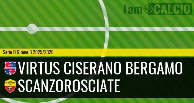 Virtus Ciserano Bergamo - Scanzorosciate