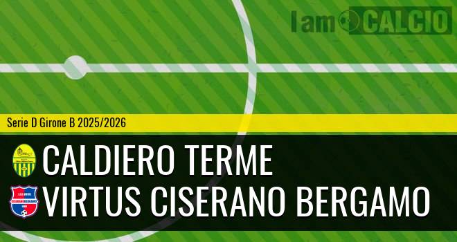 Caldiero Terme - Virtus Ciserano Bergamo