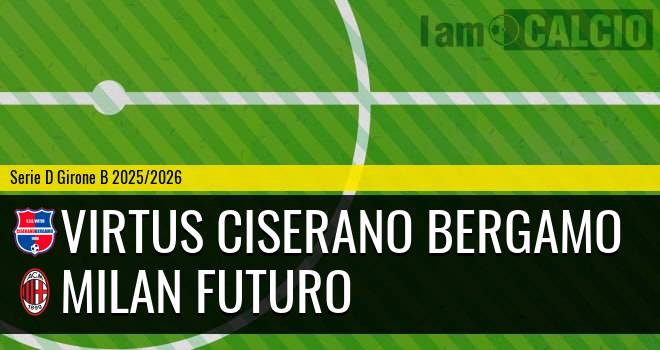Virtus Ciserano Bergamo - Milan Futuro