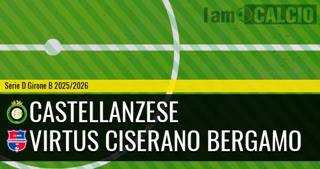 Castellanzese - Virtus Ciserano Bergamo