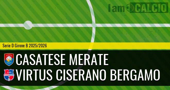 Casatese Merate - Virtus Ciserano Bergamo